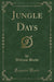 Jungle Days (Classic Reprint)