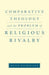 Comparative Theology and the Problem of Religious Rivalry