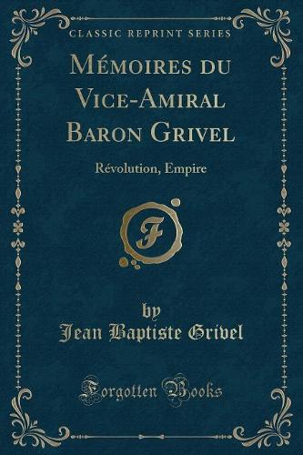 Mémoires Du Vice-Amiral Baron Grivel