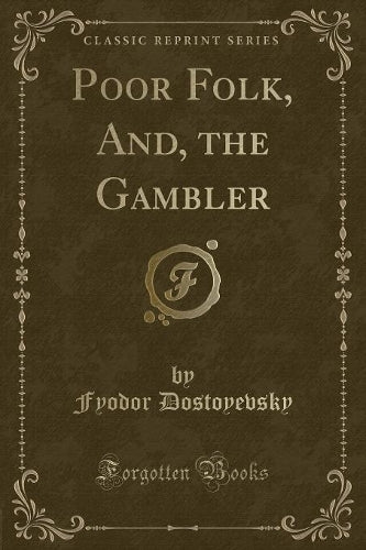 Poor Folk, And, the Gambler (Classic Reprint)