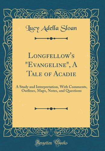 Longfellow's Evangeline, a Tale of Acadie