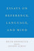 Essays on Reference, Language, and Mind