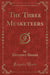 The Three Musketeers (Classic Reprint)