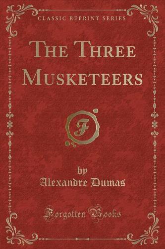 The Three Musketeers (Classic Reprint)