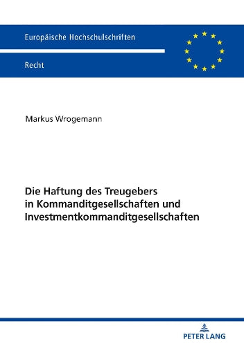 Die Haftung Des Treugebers in Kommanditgesellschaften Und Investmentkommanditgesellschaften