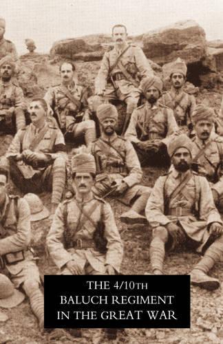 Fourth Battalion Duke of Connaught's Own Tenth Baluch Regiment in the Great War