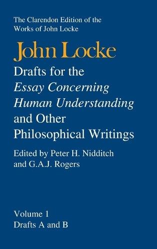 John Locke: Drafts for the Essay Concerning Human Understanding and Other Philosophical Writings