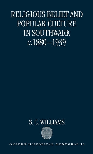 Religious Belief and Popular Culture in Southwark c.1880-1939