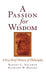 A Passion for Wisdom
