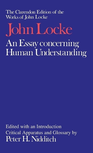 The Clarendon Edition of the Works of John Locke: An Essay concerning Human Understanding