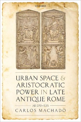 Urban Space and Aristocratic Power in Late Antique Rome