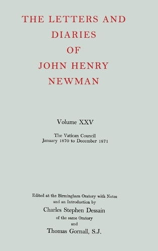 The Letters and Diaries of John Henry Newman: Volume XXV: The Vatican Council, January 1870 to December 1871