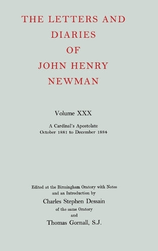 The Letters and Diaries of John Henry Newman: Volume XXX: A Cardinal's Apostolate, October 1881 to December 1884