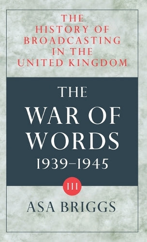 The History of Broadcasting in the United Kingdom: Volume III: The War of Words