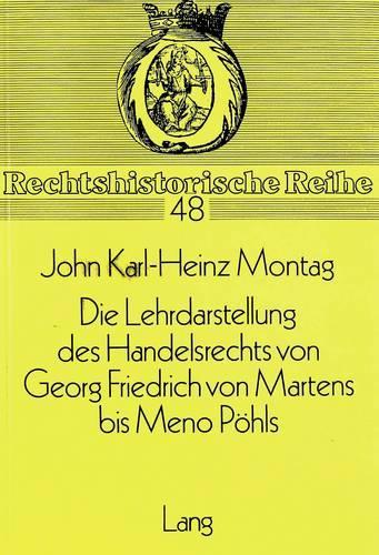 Die Lehrdarstellung Des Handelsrechts Von Georg Friedrich Von Martens Bis Meno Poehls