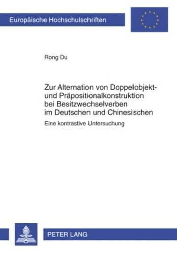 Zur Alternation Von Doppelobjekt- Und Praepositionalkonstruktion Bei Besitzwechselverben Im Deutschen Und Chinesischen