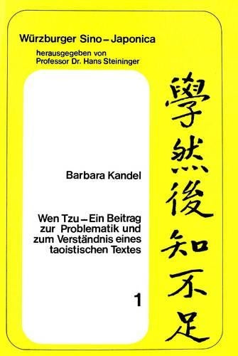 Wen Tzu- Ein Beitrag Zur Problematik Und Zum Verstaendnis Eines Taoistischen Textes