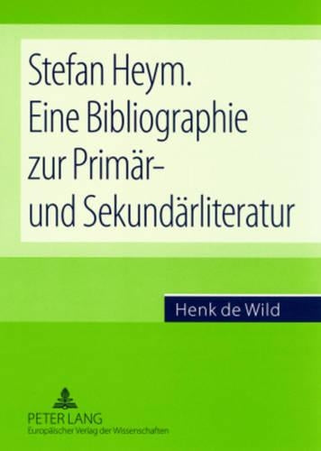 Stefan Heym. Eine Bibliographie Zur Primaer- Und Sekundaerliteratur