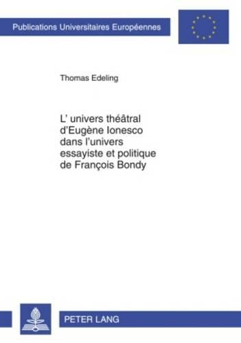 L'Univers Théâtral d'Eugène Ionesco Dans l'Univers Essayiste Et Politique de François Bondy