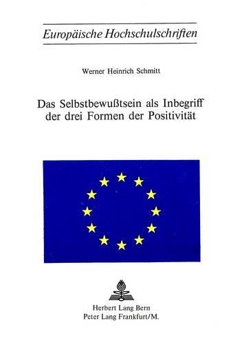 Das Selbstbewusstsein ALS Inbegriff Der Drei Formen Der Positivitaet