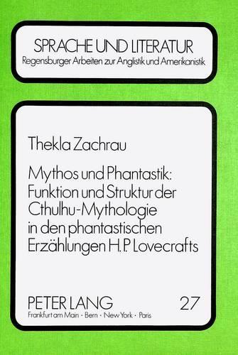 Mythos Und Phantastik: Funktion Und Struktur Der Cthulhu-Mythologie in Den Phantastischen Erzaehlungen H.P. Lovecrafts