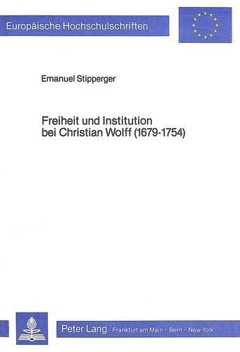 Freiheit Und Institution Bei Christian Wolff (1679-1754)