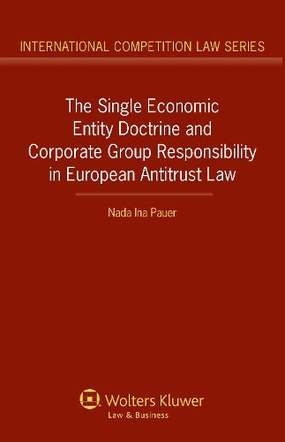 The Single Economic Entity Doctrine and Corporate Group Responsibility in European Antitrust Law