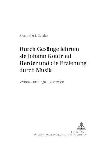 «...Durch Gesaenge Lehrten Sie...-» Johann Gottfried Herder Und Die Erziehung Durch Musik
