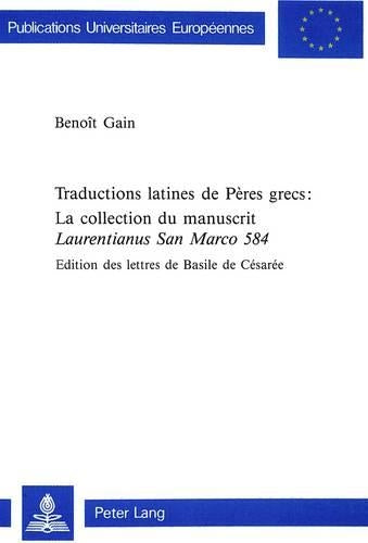 Traductions Latines de Pères Grecs: - La Collection Du Manuscrit «Laurentianus San Marco 584»
