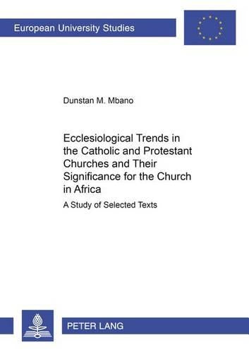 Ecclesiological Trends in the Catholic and Protestant Churches and Their Significance for the Church in Africa