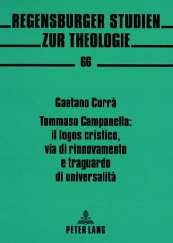 Tommaso Campanella: Il Logos Cristico, Via Di Rinnovamento E Traguardo Di Universalità