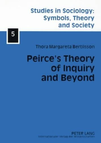 Peirce’s Theory of Inquiry and Beyond