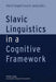 Slavic Linguistics in a Cognitive Framework