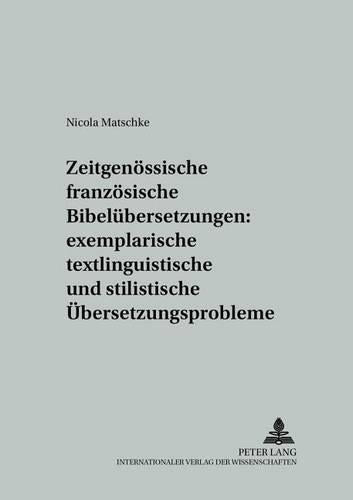Zeitgenoessische Franzoesische Bibeluebersetzungen: Exemplarische Textlinguistische Und Stilistische Uebersetzungsprobleme