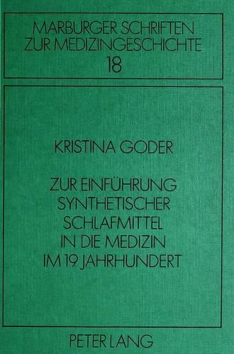 Zur Einfuehrung Synthetischer Schlafmittel in Die Medizin Im 19. Jahrhundert