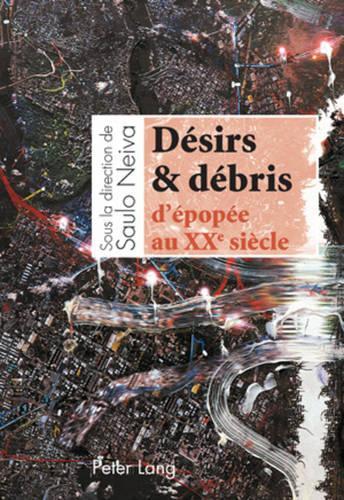 Désirs & débris d’épopée au XX e  siècle