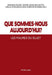 Que Sommes-Nous Aujourd'hui ?