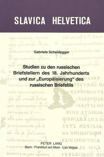 Studien Zu Den Russischen Briefstellern Des 18. Jahrhunderts Und Zur «Europaeisierung» Des Russischen Briefstils
