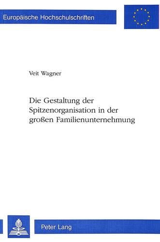 Die Gestaltung Der Spitzenorganisation in Der Großen Familienunternehmung