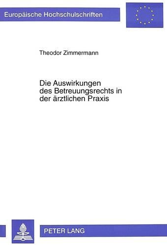 Die Auswirkungen Des Betreuungsrechts in Der Aerztlichen Praxis