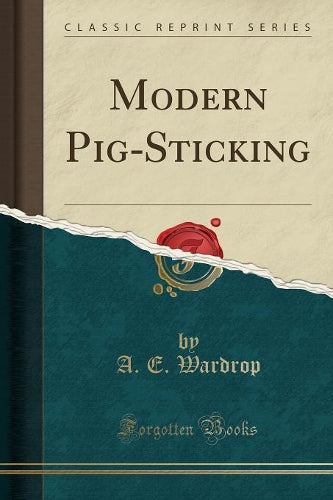 Modern Pig-Sticking (Classic Reprint)