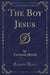 The Boy Jesus (Classic Reprint)