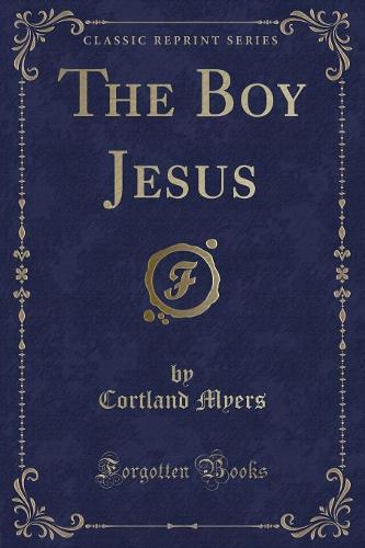 The Boy Jesus (Classic Reprint)