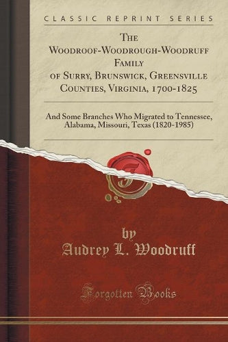 The Woodroof-Woodrough-Woodruff Family of Surry, Brunswick, Greensville Counties, Virginia, 1700-1825