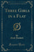 Three Girls in a Flat (Classic Reprint)