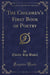 The Children's First Book of Poetry (Classic Reprint)