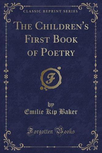 The Children's First Book of Poetry (Classic Reprint)