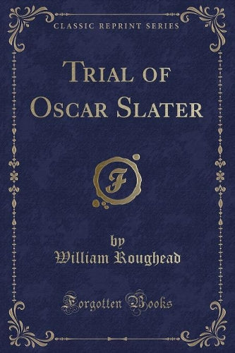 Trial of Oscar Slater (Classic Reprint)