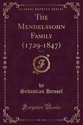 The Mendelssohn Family (1729-1847), Vol. 2 (Classic Reprint)