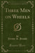 Three Men on Wheels (Classic Reprint)